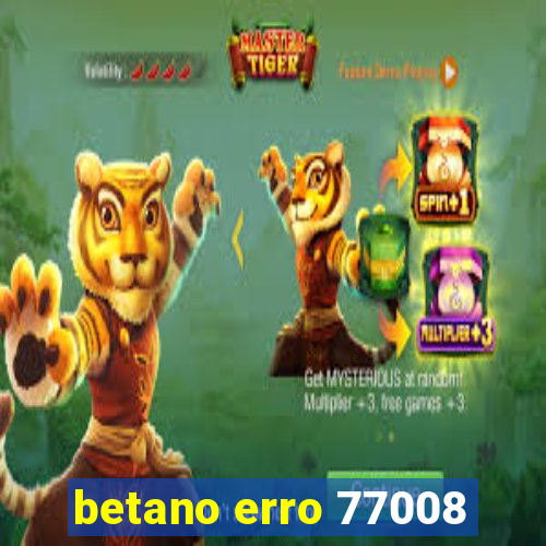 betano erro 77008